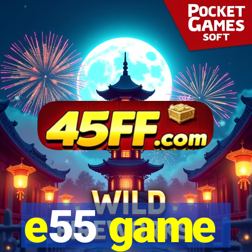 e55 game